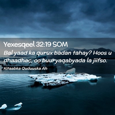 Picture 02 - Yexesqeel 32:19 SOM - Bal yaad ka qurux badan tahay? Hoos u dhaadhac, - Bible Verse Picture