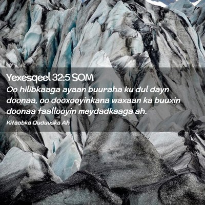 Picture 02 - Yexesqeel 32:5 SOM - Oo hilibkaaga ayaan buuraha ku dul dayn doonaa, - Bible Verse Picture