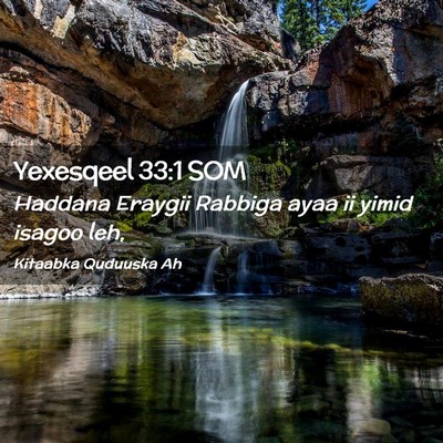 Picture 02 - Yexesqeel 33:1 SOM - Haddana Eraygii Rabbiga ayaa ii yimid isagoo - Bible Verse Picture