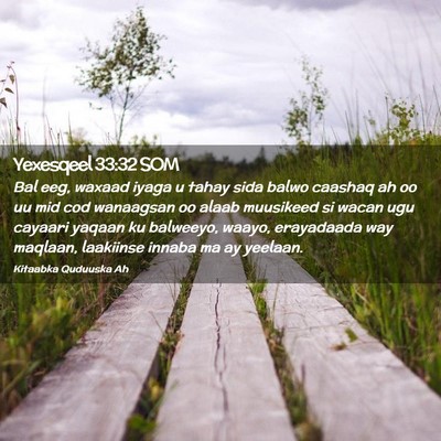 Picture 02 - Yexesqeel 33:32 SOM - Bal eeg, waxaad iyaga u tahay sida balwo caashaq - Bible Verse Picture