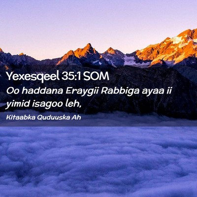 Picture 02 - Yexesqeel 35:1 SOM - Oo haddana Eraygii Rabbiga ayaa ii yimid isagoo - Bible Verse Picture