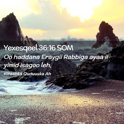 Picture 02 - Yexesqeel 36:16 SOM - Oo haddana Eraygii Rabbiga ayaa ii yimid isagoo - Bible Verse Picture