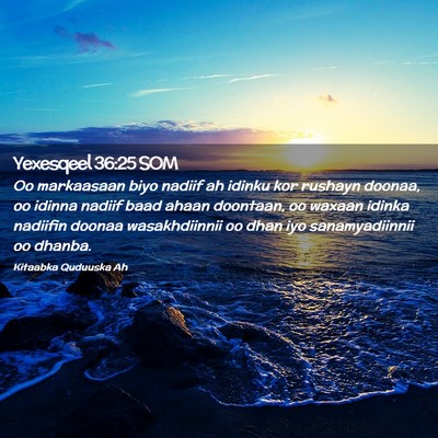 Picture 02 - Yexesqeel 36:25 SOM - Oo markaasaan biyo nadiif ah idinku kor rushayn - Bible Verse Picture