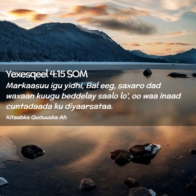 Picture 02 - Yexesqeel 4:15 SOM - Markaasuu igu yidhi, Bal eeg, saxaro dad waxaan - Bible Verse Picture