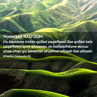 Picture 02 - Yexesqeel 40:13 SOM - Oo haddana iridda qollad saqafkeed ilaa qollad - Bible Verse Picture