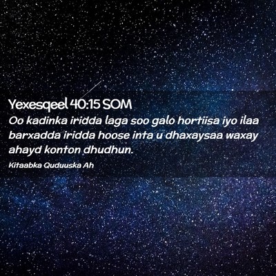 Picture 02 - Yexesqeel 40:15 SOM - Oo kadinka iridda laga soo galo hortiisa iyo ilaa - Bible Verse Picture