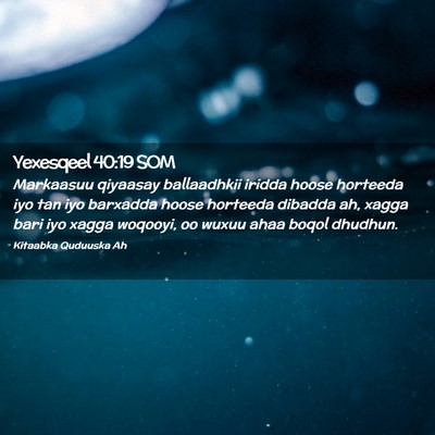 Picture 02 - Yexesqeel 40:19 SOM - Markaasuu qiyaasay ballaadhkii iridda hoose - Bible Verse Picture