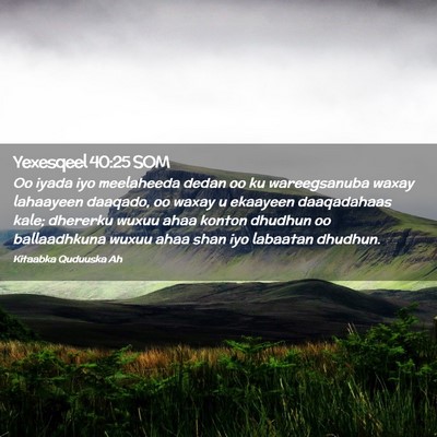 Picture 02 - Yexesqeel 40:25 SOM - Oo iyada iyo meelaheeda dedan oo ku wareegsanuba - Bible Verse Picture