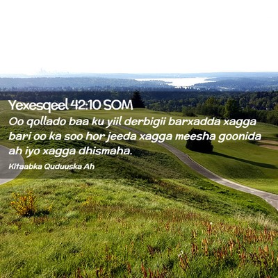 Picture 02 - Yexesqeel 42:10 SOM - Oo qollado baa ku yiil derbigii barxadda xagga - Bible Verse Picture