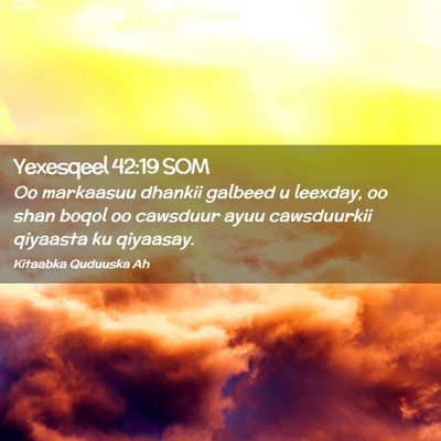 Picture 02 - Yexesqeel 42:19 SOM - Oo markaasuu dhankii galbeed u leexday, oo shan - Bible Verse Picture