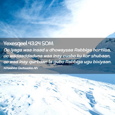 Picture 02 - Yexesqeel 43:24 SOM - Oo iyaga waa inaad u dhowaysaa Rabbiga hortiisa, - Bible Verse Picture