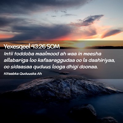 Picture 02 - Yexesqeel 43:26 SOM - Intii toddoba maalmood ah waa in meesha - Bible Verse Picture