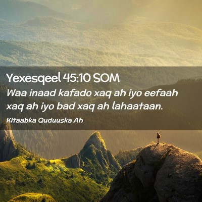 Picture 02 - Yexesqeel 45:10 SOM - Waa inaad kafado xaq ah iyo eefaah xaq ah iyo bad - Bible Verse Picture