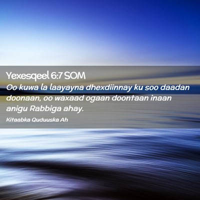 Picture 02 - Yexesqeel 6:7 SOM - Oo kuwa la laayayna dhexdiinnay ku soo daadan - Bible Verse Picture