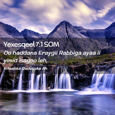 Picture 02 - Yexesqeel 7:1 SOM - Oo haddana Eraygii Rabbiga ayaa ii yimid isagoo - Bible Verse Picture