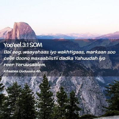 Picture 02 - Yoo'eel 3:1 SOM - Bal eeg, waayahaas iyo wakhtigaas, markaan soo - Bible Verse Picture