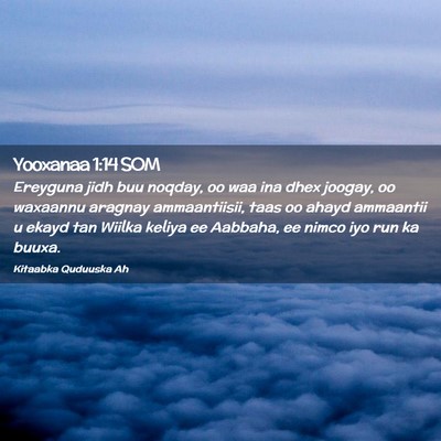 Picture 02 - Yooxanaa 1:14 SOM - Ereyguna jidh buu noqday, oo waa ina dhex joogay, - Bible Verse Picture
