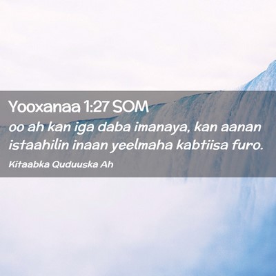 Picture 02 - Yooxanaa 1:27 SOM - oo ah kan iga daba imanaya, kan aanan istaahilin - Bible Verse Picture