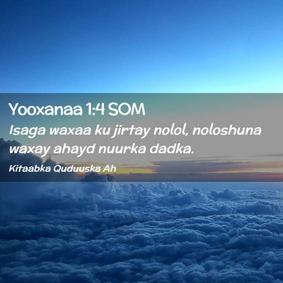 Picture 02 - Yooxanaa 1:4 SOM - Isaga waxaa ku jirtay nolol, noloshuna waxay - Bible Verse Picture