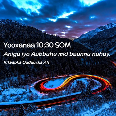 Picture 02 - Yooxanaa 10:30 SOM - Aniga iyo Aabbuhu mid baannu - Bible Verse Picture