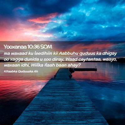 Picture 02 - Yooxanaa 10:36 SOM - ma waxaad ku leedihiin kii Aabbuhu quduus ka - Bible Verse Picture