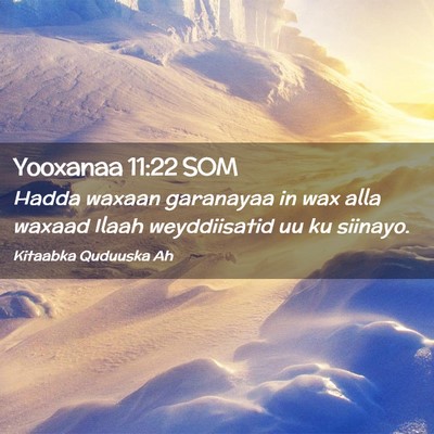 Picture 02 - Yooxanaa 11:22 SOM - Hadda waxaan garanayaa in wax alla waxaad Ilaah - Bible Verse Picture