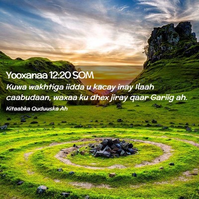 Picture 02 - Yooxanaa 12:20 SOM - Kuwa wakhtiga iidda u kacay inay Ilaah caabudaan, - Bible Verse Picture