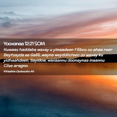 Picture 02 - Yooxanaa 12:21 SOM - Kuwaas haddaba waxay u yimaadeen Filibos oo ahaa - Bible Verse Picture