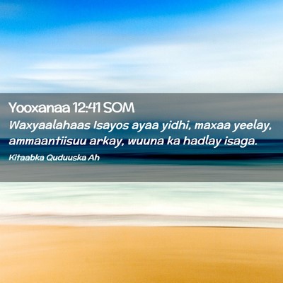 Picture 02 - Yooxanaa 12:41 SOM - Waxyaalahaas Isayos ayaa yidhi, maxaa yeelay, - Bible Verse Picture