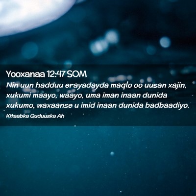 Picture 02 - Yooxanaa 12:47 SOM - Nin uun hadduu erayadayda maqlo oo uusan xajin, - Bible Verse Picture