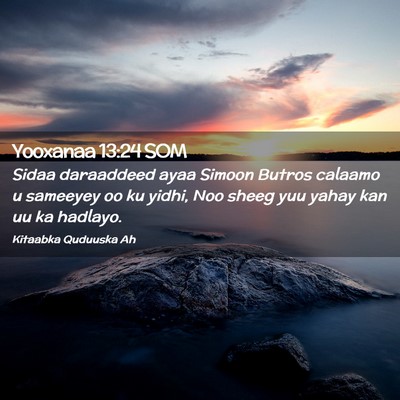 Picture 02 - Yooxanaa 13:24 SOM - Sidaa daraaddeed ayaa Simoon Butros calaamo u - Bible Verse Picture