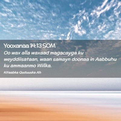 Picture 02 - Yooxanaa 14:13 SOM - Oo wax alla waxaad magacayga ku weyddiisataan, - Bible Verse Picture