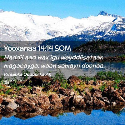 Picture 02 - Yooxanaa 14:14 SOM - Haddii aad wax igu weyddiisataan magacayga, waan - Bible Verse Picture