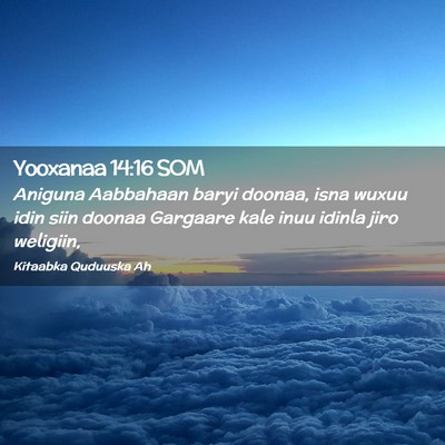 Picture 02 - Yooxanaa 14:16 SOM - Aniguna Aabbahaan baryi doonaa, isna wuxuu idin - Bible Verse Picture