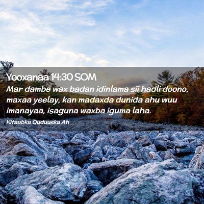 Picture 02 - Yooxanaa 14:30 SOM - Mar dambe wax badan idinlama sii hadli doono, - Bible Verse Picture