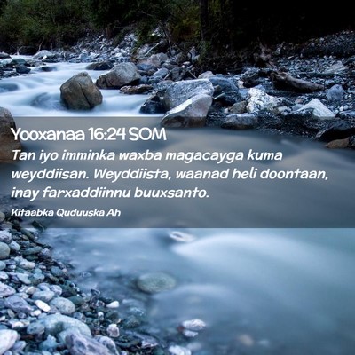 Picture 02 - Yooxanaa 16:24 SOM - Tan iyo imminka waxba magacayga kuma weyddiisan. - Bible Verse Picture