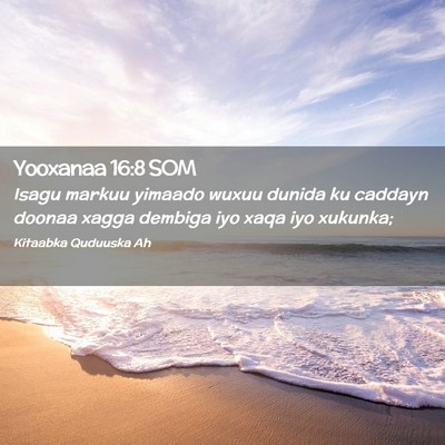 Picture 02 - Yooxanaa 16:8 SOM - Isagu markuu yimaado wuxuu dunida ku caddayn - Bible Verse Picture