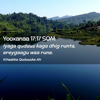 Picture 02 - Yooxanaa 17:17 SOM - Iyaga quduus kaga dhig runta, ereygaagu waa - Bible Verse Picture