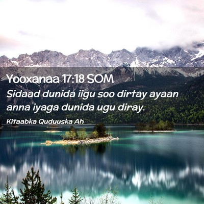 Picture 02 - Yooxanaa 17:18 SOM - Sidaad dunida iigu soo dirtay ayaan anna iyaga - Bible Verse Picture