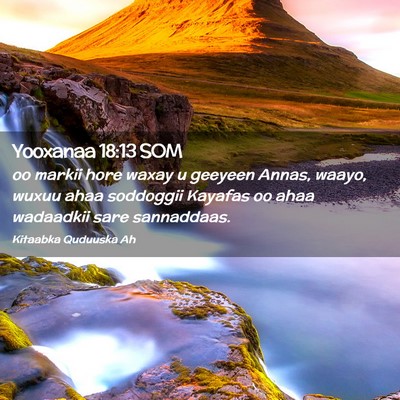 Picture 02 - Yooxanaa 18:13 SOM - oo markii hore waxay u geeyeen Annas, waayo, - Bible Verse Picture