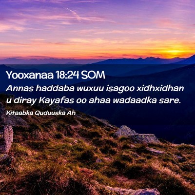 Picture 02 - Yooxanaa 18:24 SOM - Annas haddaba wuxuu isagoo xidhxidhan u diray - Bible Verse Picture