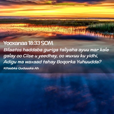 Picture 02 - Yooxanaa 18:33 SOM - Bilaatos haddaba guriga taliyaha ayuu mar kale - Bible Verse Picture