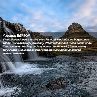 Picture 02 - Yooxanaa 18:37 SOM - Sidaa daraaddeed Bilaatos ayaa ku yidhi, Haddaba - Bible Verse Picture