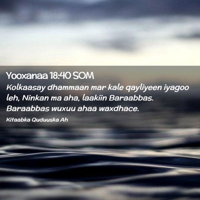 Picture 02 - Yooxanaa 18:40 SOM - Kolkaasay dhammaan mar kale qayliyeen iyagoo leh, - Bible Verse Picture
