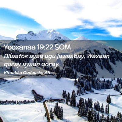 Picture 02 - Yooxanaa 19:22 SOM - Bilaatos ayaa ugu jawaabay, Waxaan qoray ayaan - Bible Verse Picture