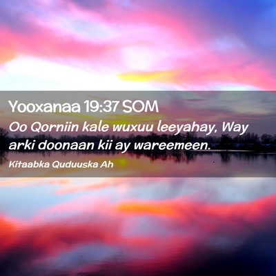 Picture 02 - Yooxanaa 19:37 SOM - Oo Qorniin kale wuxuu leeyahay, Way arki doonaan - Bible Verse Picture