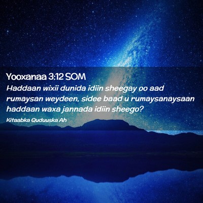 Picture 02 - Yooxanaa 3:12 SOM - Haddaan wixii dunida idiin sheegay oo aad - Bible Verse Picture