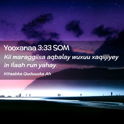 Picture 02 - Yooxanaa 3:33 SOM - Kii maraggiisa aqbalay wuxuu xaqiijiyey in Ilaah - Bible Verse Picture