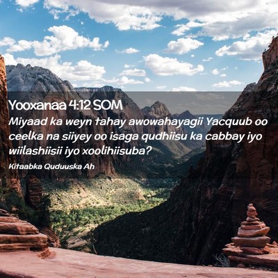 Picture 02 - Yooxanaa 4:12 SOM - Miyaad ka weyn tahay awowahayagii Yacquub oo - Bible Verse Picture