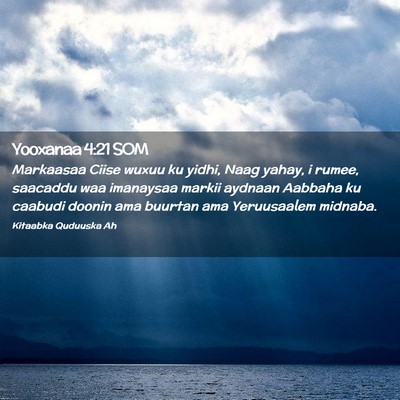 Picture 02 - Yooxanaa 4:21 SOM - Markaasaa Ciise wuxuu ku yidhi, Naag yahay, i - Bible Verse Picture